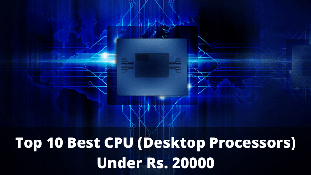 Top 10 Best CPU (Desktop Processors) Under Rs. 20000